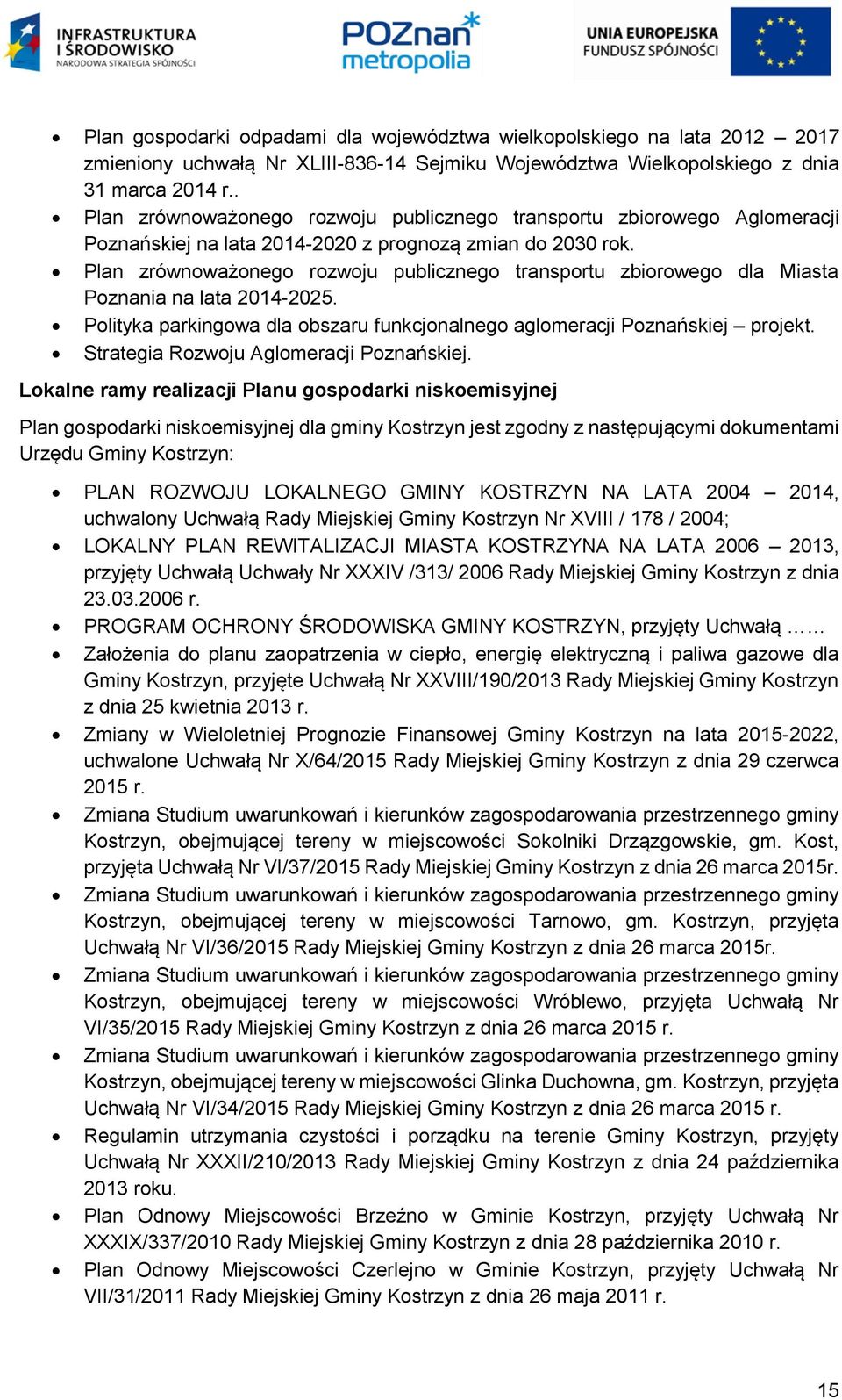 Plan zrównoważonego rozwoju publicznego transportu zbiorowego dla Miasta Poznania na lata 2014-2025. Polityka parkingowa dla obszaru funkcjonalnego aglomeracji Poznańskiej projekt.