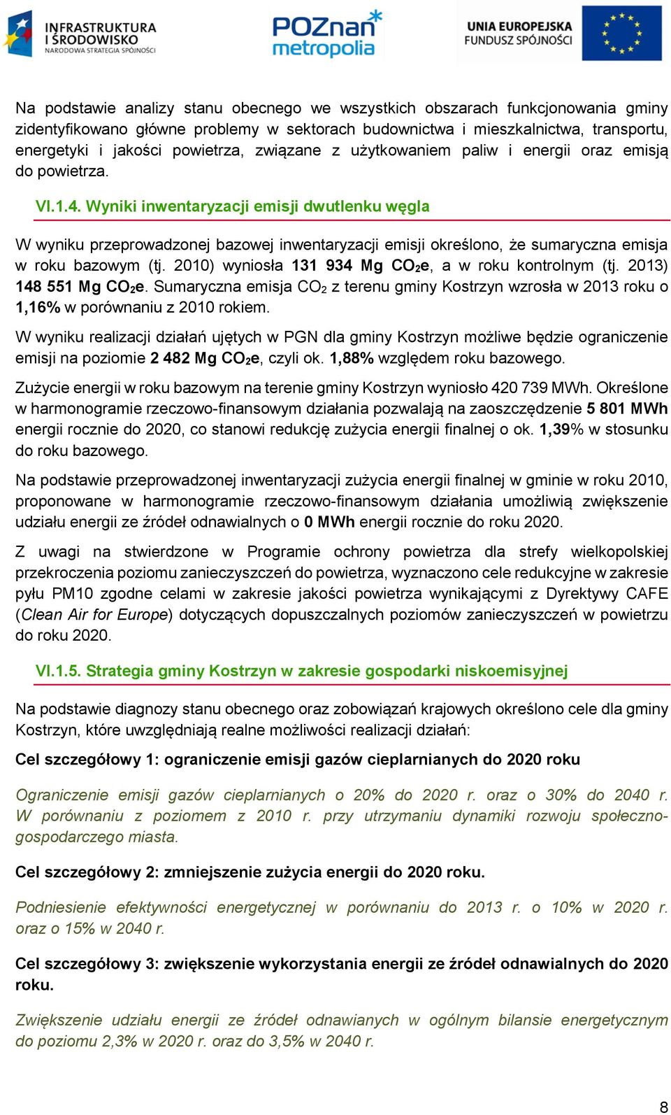 Wyniki inwentaryzacji emisji dwutlenku węgla W wyniku przeprowadzonej bazowej inwentaryzacji emisji określono, że sumaryczna emisja w roku bazowym (tj.