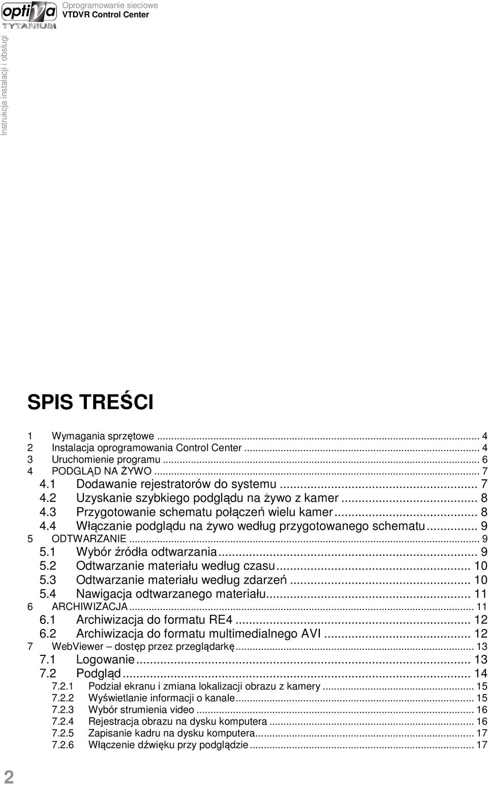 .. 10 5.3 Odtwarzanie materiału według zdarzeń... 10 5.4 Nawigacja odtwarzanego materiału... 11 6 ARCHIWIZACJA... 11 6.1 Archiwizacja do formatu RE4... 12 6.