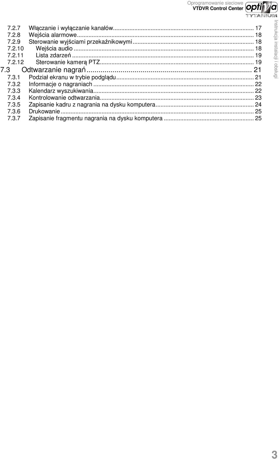 .. 21 7.3.2 Informacje o nagraniach... 22 7.3.3 Kalendarz wyszukiwania... 22 7.3.4 Kontrolowanie odtwarzania... 23 7.3.5 Zapisanie kadru z nagrania na dysku komputera.