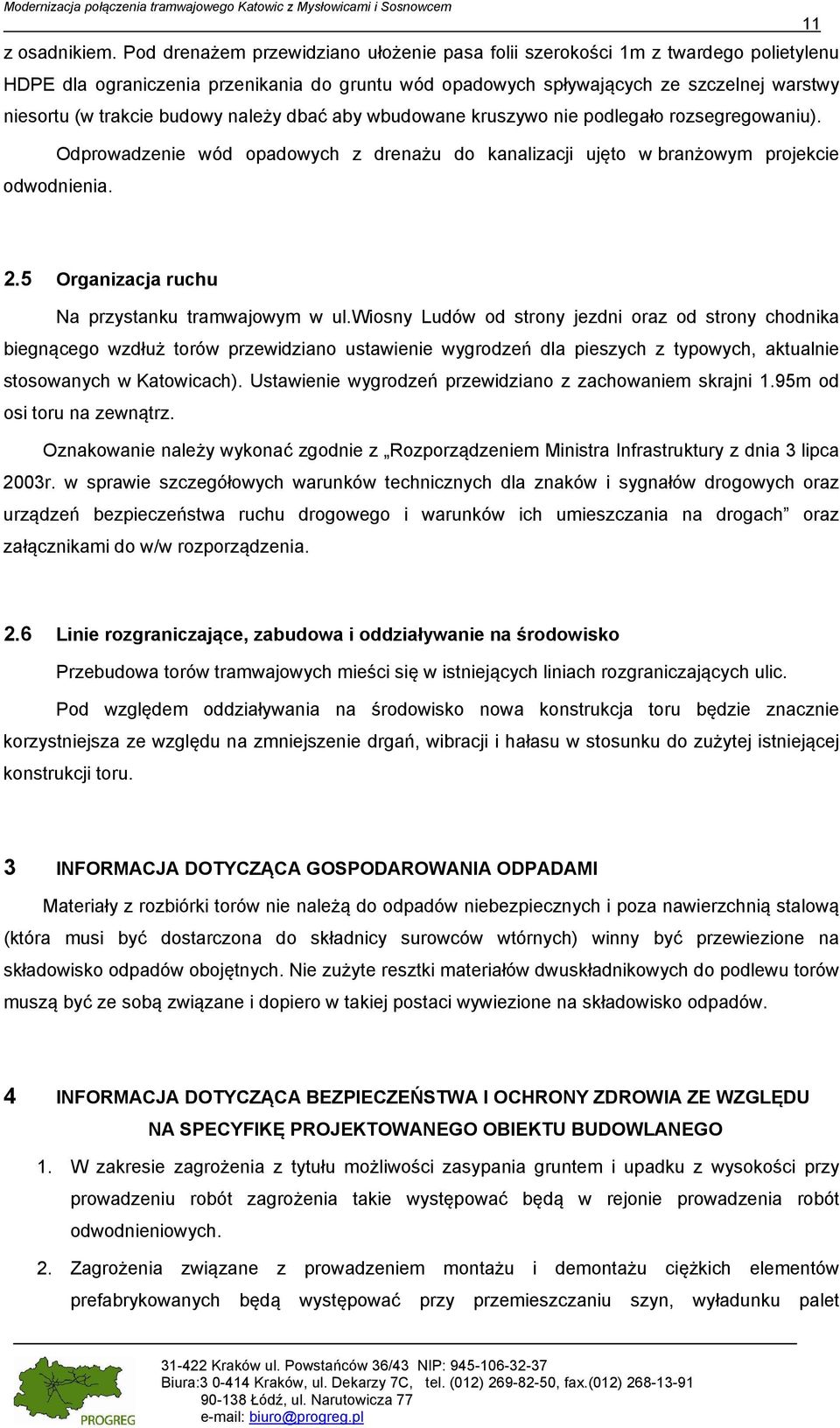budowy należy dbać aby wbudowane kruszywo nie podlegało rozsegregowaniu). Odprowadzenie wód opadowych z drenażu do kanalizacji ujęto w branżowym projekcie odwodnienia. 2.