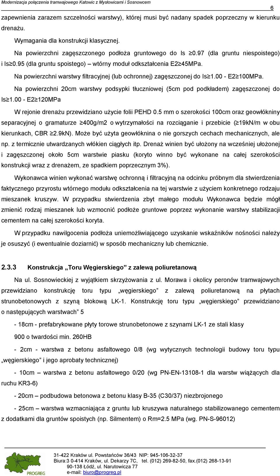 Na powierzchni 20cm warstwy podsypki tłuczniowej (5cm pod podkładem) zagęszczonej do Is 1.00 - E2 120MPa W rejonie drenażu przewidziano użycie folii PEHD 0.