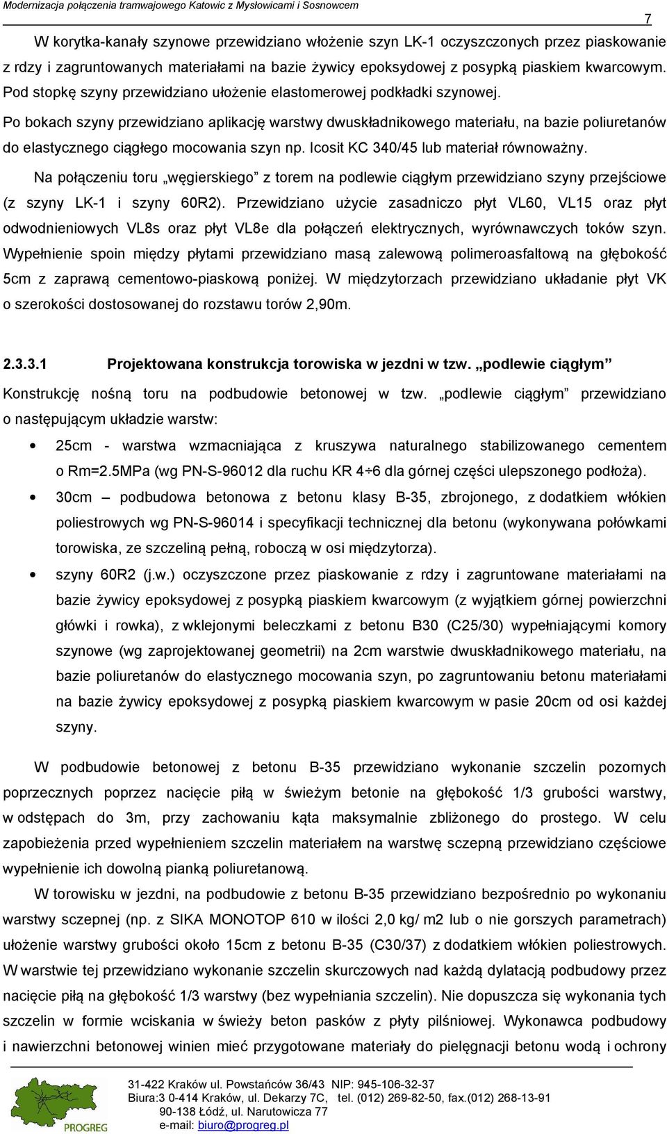 Po bokach szyny przewidziano aplikację warstwy dwuskładnikowego materiału, na bazie poliuretanów do elastycznego ciągłego mocowania szyn np. Icosit KC 340/45 lub materiał równoważny.