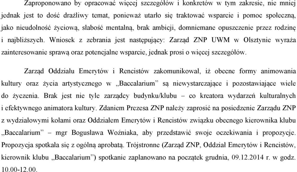 Wniosek z zebrania jest następujący: Zarząd ZNP UWM w Olsztynie wyraża zainteresowanie sprawą oraz potencjalne wsparcie, jednak prosi o więcej szczegółów.
