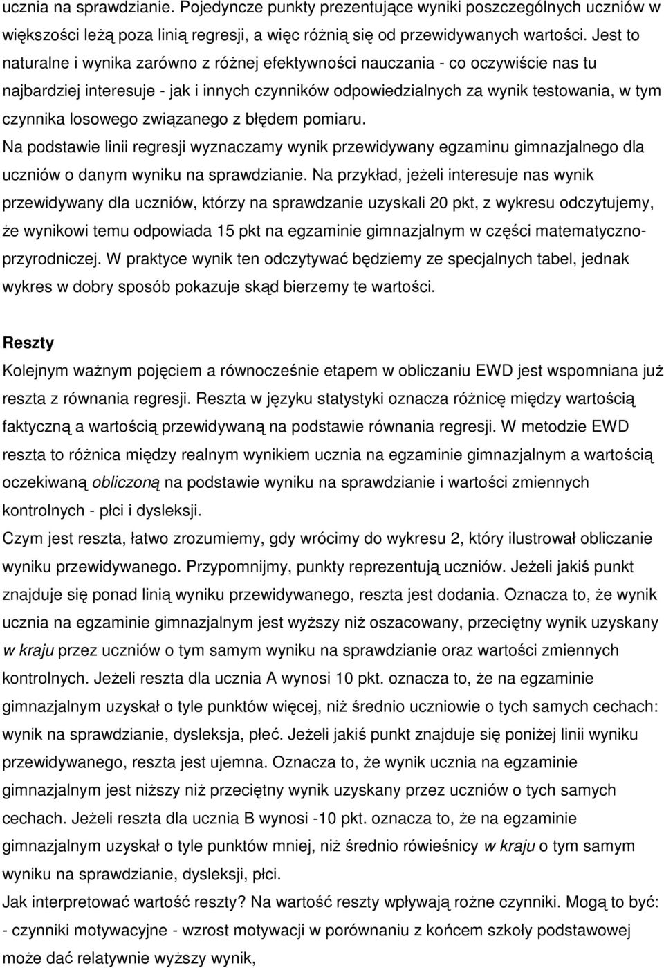 związanego z błędem pomiaru. Na podstawie linii regresji wyznaczamy wynik przewidywany egzaminu gimnazjalnego dla uczniów o danym wyniku na sprawdzianie.
