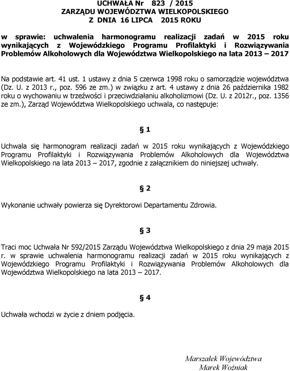 596 ze zm.) w związku z art. 4 ustawy z dnia 26 października 1982 roku o wychowaniu w trzeźwości i przeciwdziałaniu alkoholizmowi (Dz. U. z 2012r., poz. 1356 ze zm.