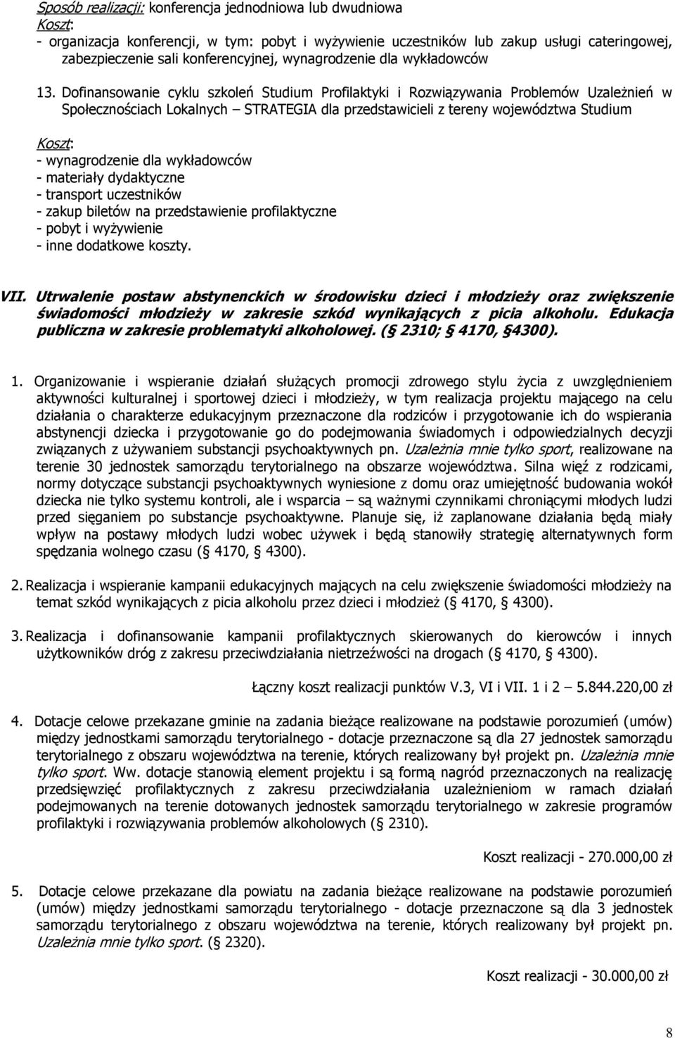 Dofinansowanie cyklu szkoleń Studium Profilaktyki i Rozwiązywania Problemów Uzależnień w Społecznościach Lokalnych STRATEGIA dla przedstawicieli z tereny województwa Studium - wynagrodzenie dla