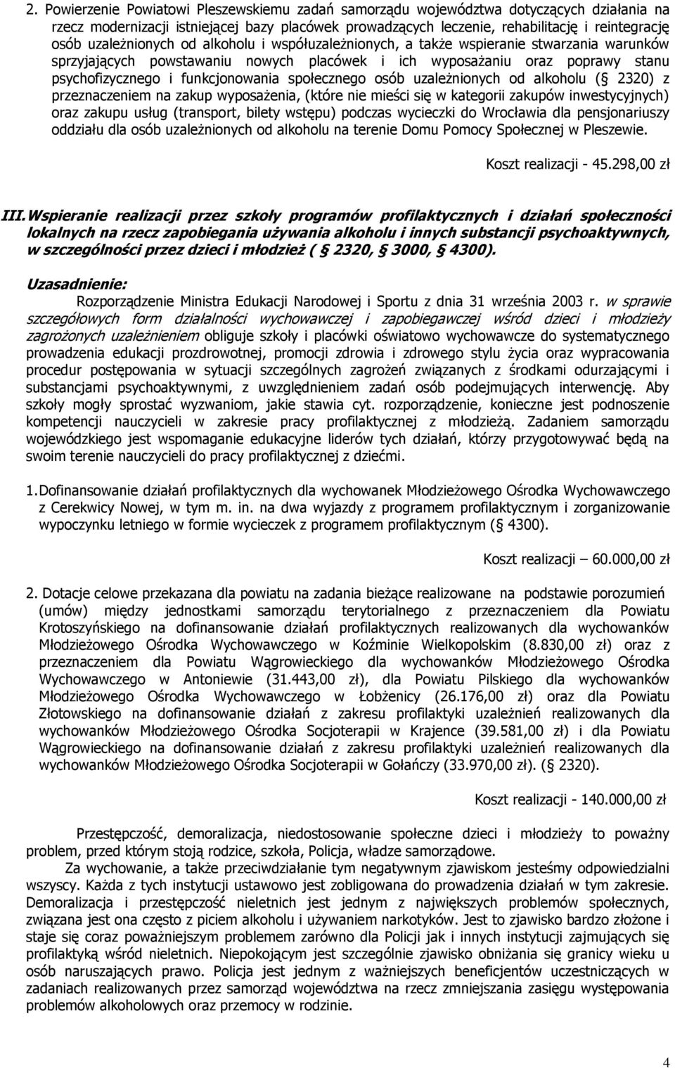 społecznego osób uzależnionych od alkoholu ( 2320) z przeznaczeniem na zakup wyposażenia, (które nie mieści się w kategorii zakupów inwestycyjnych) oraz zakupu usług (transport, bilety wstępu)