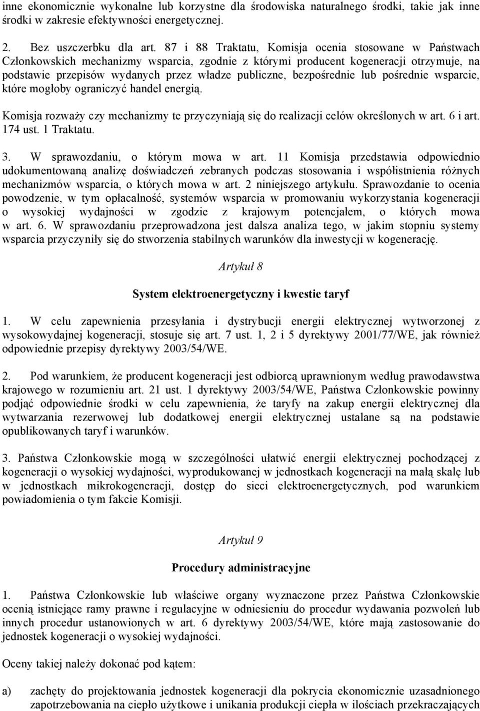 bezpośrednie lub pośrednie wsparcie, które mogłoby ograniczyć handel energią. Komisja rozważy czy mechanizmy te przyczyniają się do realizacji celów określonych w art. 6 i art. 174 ust. 1 Traktatu. 3.
