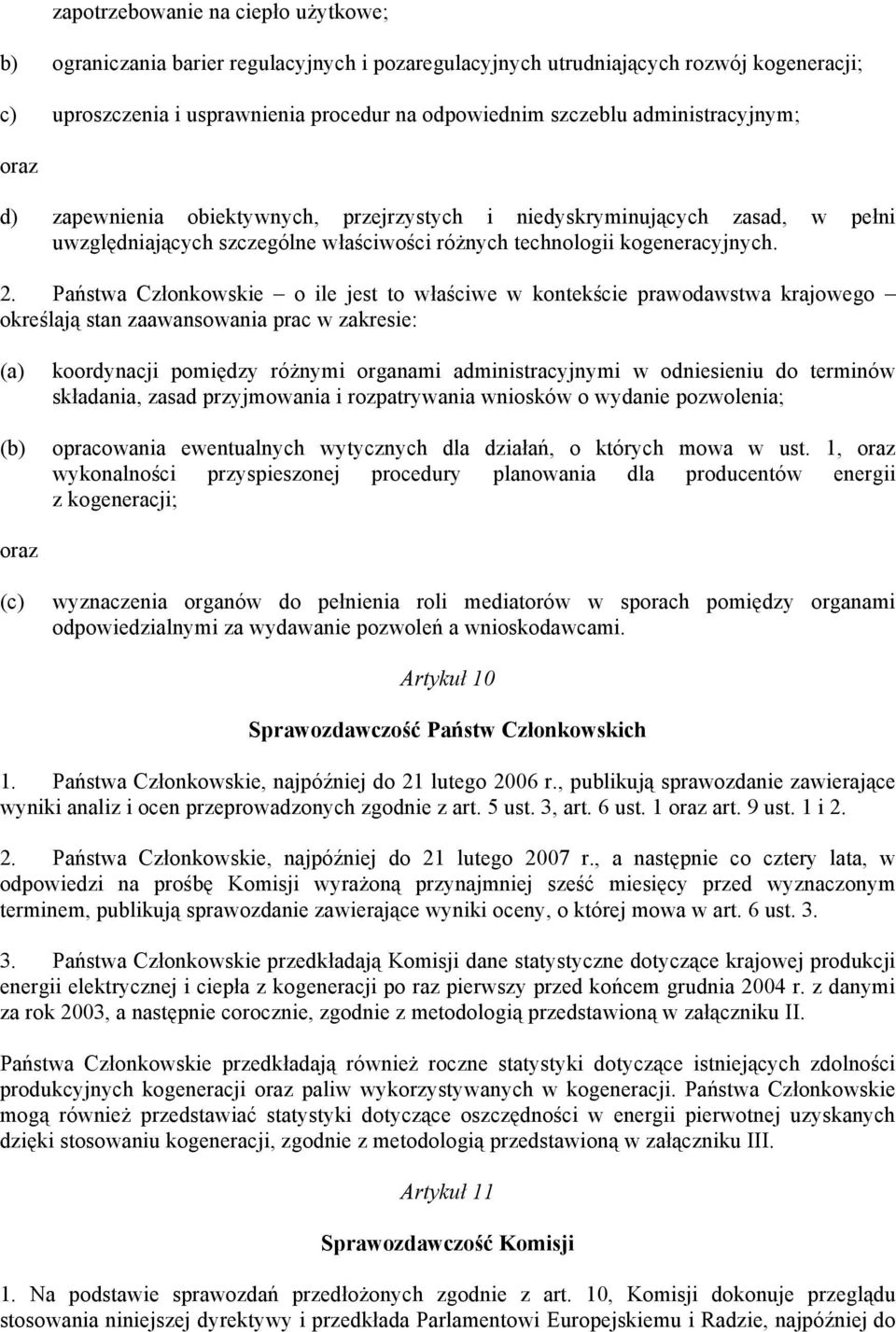 Państwa Członkowskie o ile jest to właściwe w kontekście prawodawstwa krajowego określają stan zaawansowania prac w zakresie: (a) (b) koordynacji pomiędzy różnymi organami administracyjnymi w