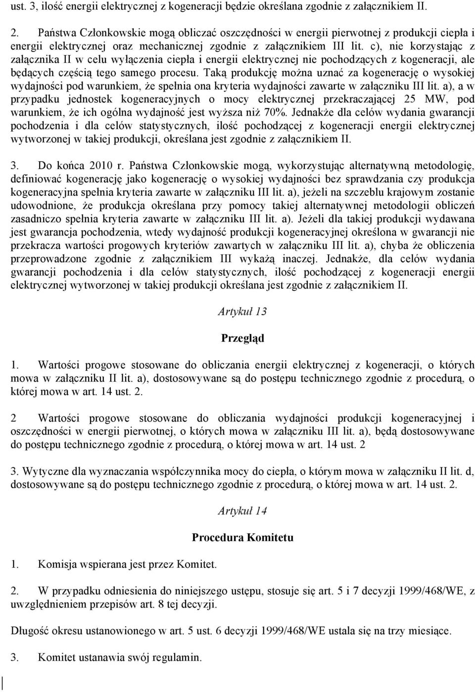 c), nie korzystając z załącznika II w celu wyłączenia ciepła i energii elektrycznej nie pochodzących z kogeneracji, ale będących częścią tego samego procesu.