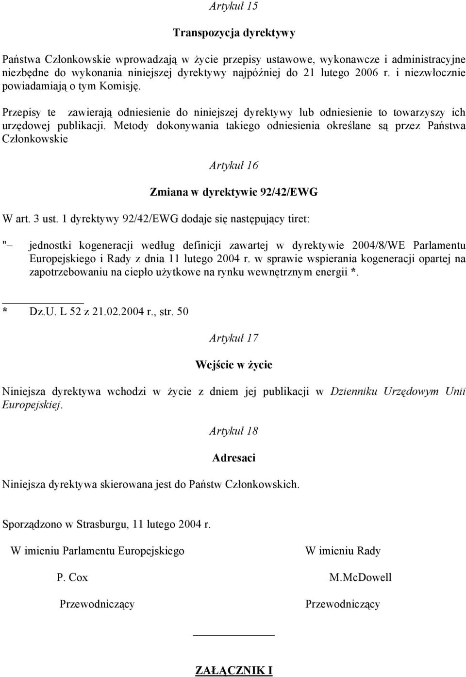Metody dokonywania takiego odniesienia określane są przez Państwa Członkowskie Artykuł 16 Zmiana w dyrektywie 92/42/EWG W art. 3 ust.