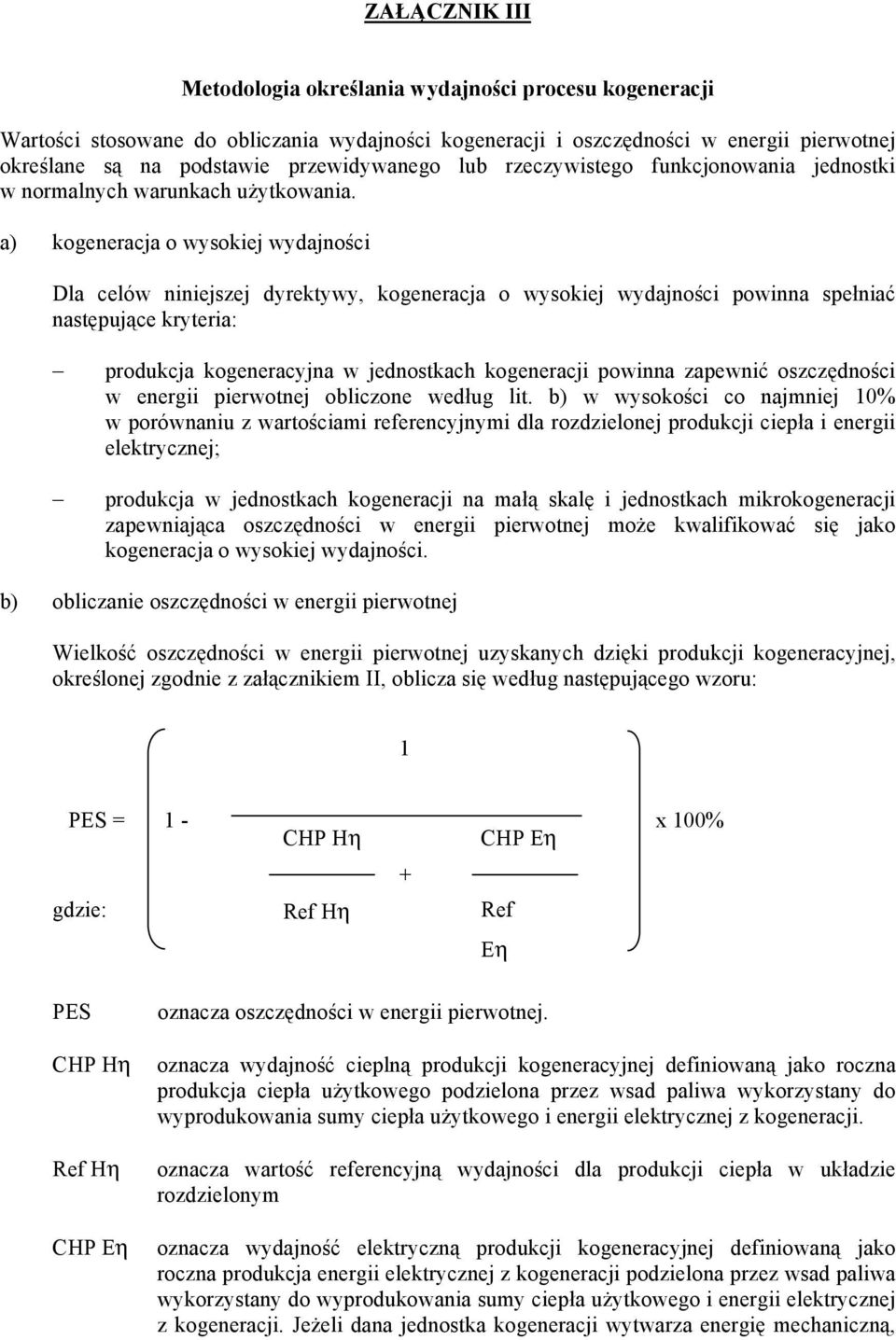 a) kogeneracja o wysokiej wydajności Dla celów niniejszej dyrektywy, kogeneracja o wysokiej wydajności powinna spełniać następujące kryteria: produkcja kogeneracyjna w jednostkach kogeneracji powinna