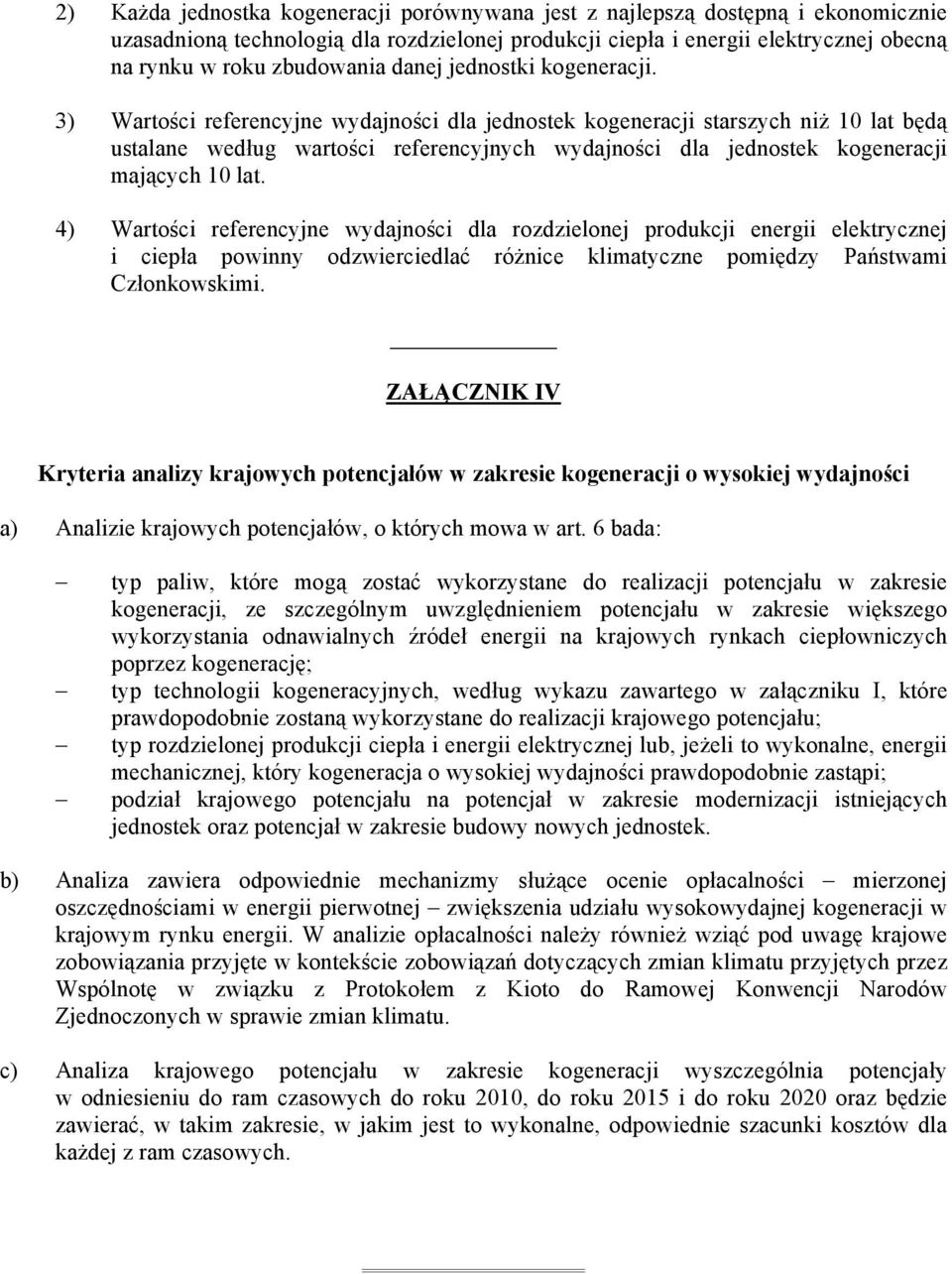 3) Wartości referencyjne wydajności dla jednostek kogeneracji starszych niż 10 lat będą ustalane według wartości referencyjnych wydajności dla jednostek kogeneracji mających 10 lat.
