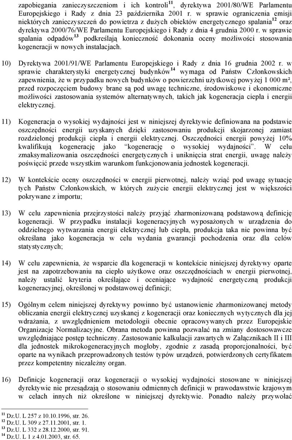 w sprawie spalania odpadów 13 podkreślają konieczność dokonania oceny możliwości stosowania kogeneracji w nowych instalacjach.