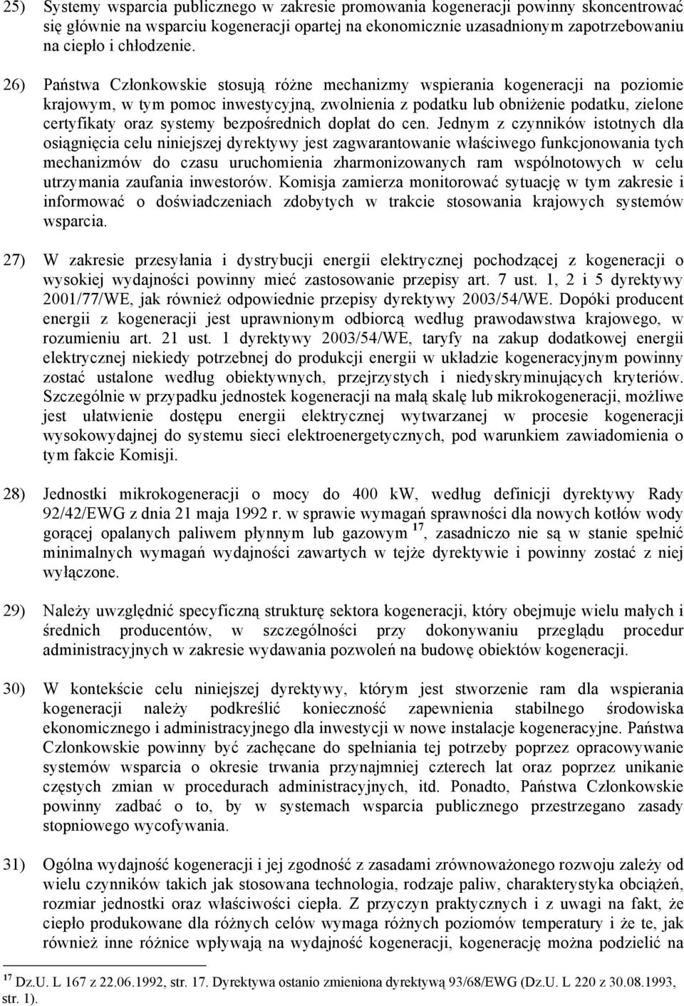 26) Państwa Członkowskie stosują różne mechanizmy wspierania kogeneracji na poziomie krajowym, w tym pomoc inwestycyjną, zwolnienia z podatku lub obniżenie podatku, zielone certyfikaty oraz systemy
