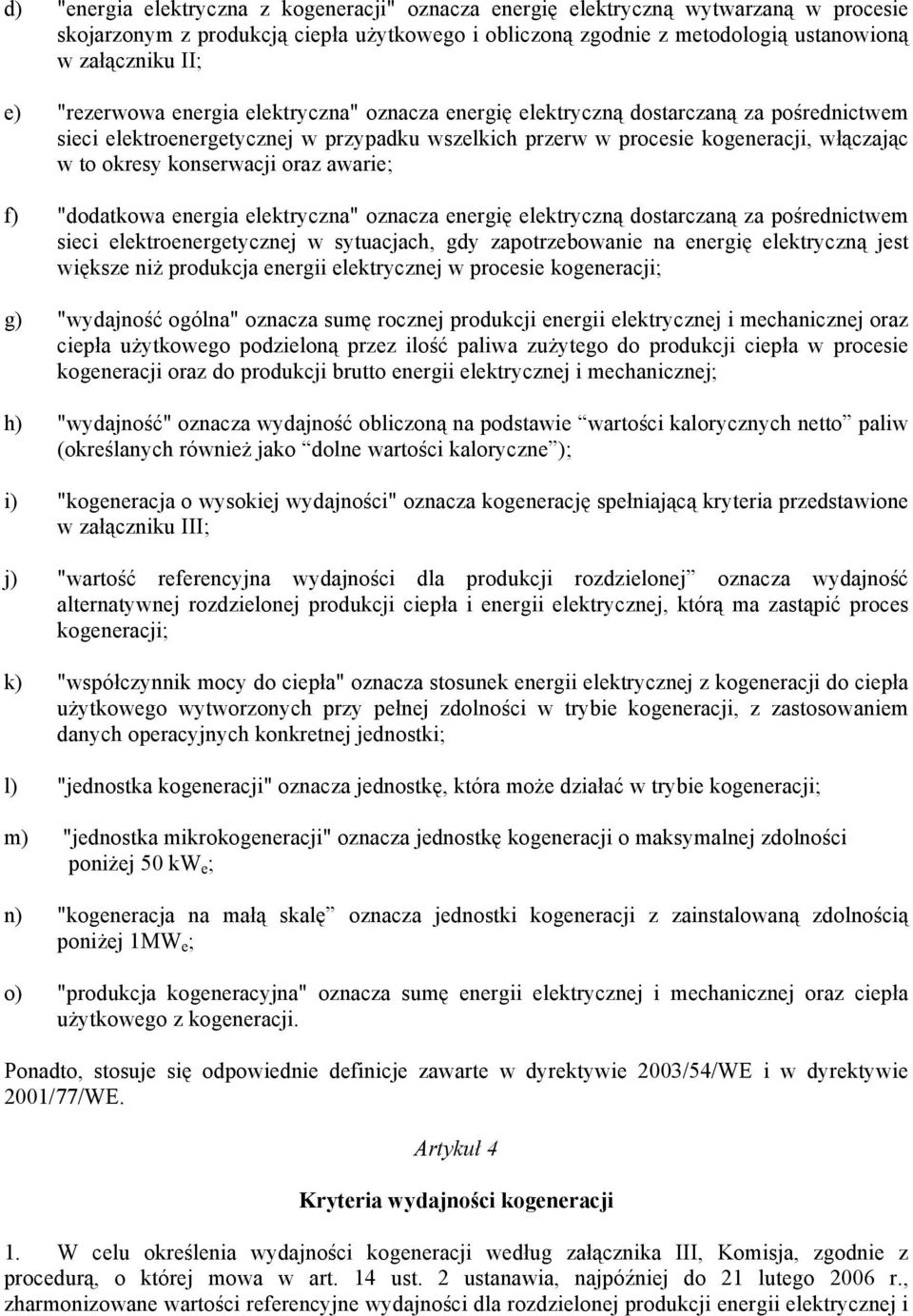 konserwacji oraz awarie; f) "dodatkowa energia elektryczna" oznacza energię elektryczną dostarczaną za pośrednictwem sieci elektroenergetycznej w sytuacjach, gdy zapotrzebowanie na energię