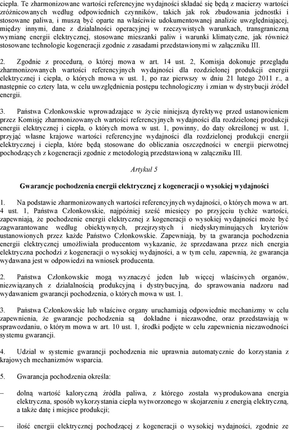 być oparte na właściwie udokumentowanej analizie uwzględniającej, między innymi, dane z działalności operacyjnej w rzeczywistych warunkach, transgraniczną wymianę energii elektrycznej, stosowane