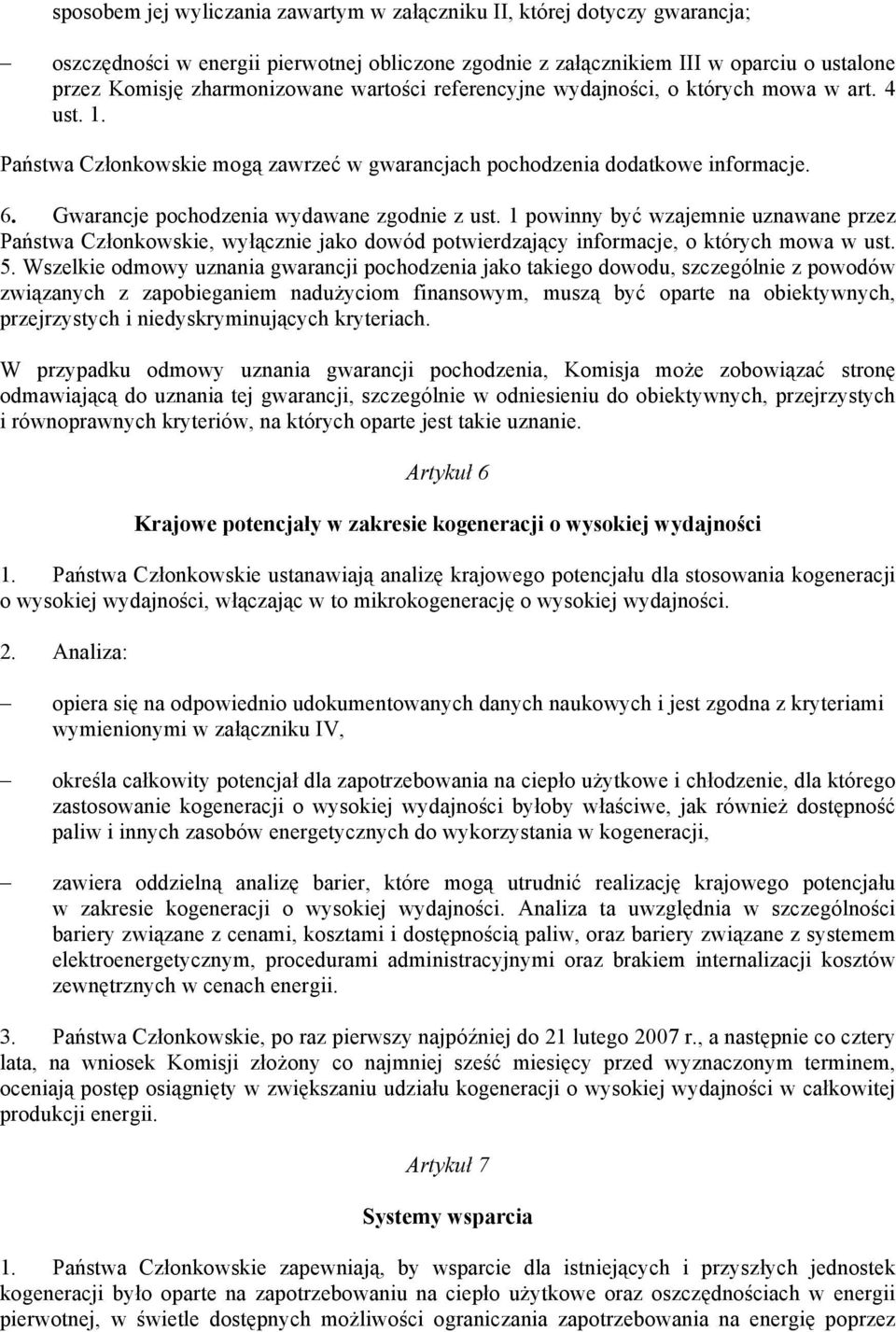 1 powinny być wzajemnie uznawane przez Państwa Członkowskie, wyłącznie jako dowód potwierdzający informacje, o których mowa w ust. 5.