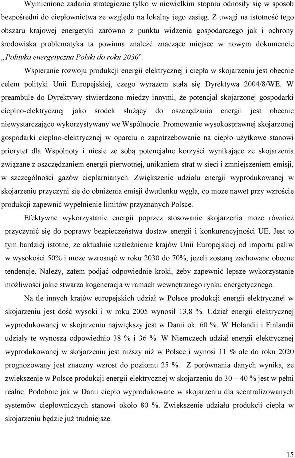 energetyczna Polski do roku 2030. Wspieranie rozwoju produkcji energii elektrycznej i ciepła w skojarzeniu jest obecnie celem polityki Unii Europejskiej, czego wyrazem stała się Dyrektywa 2004/8/WE.