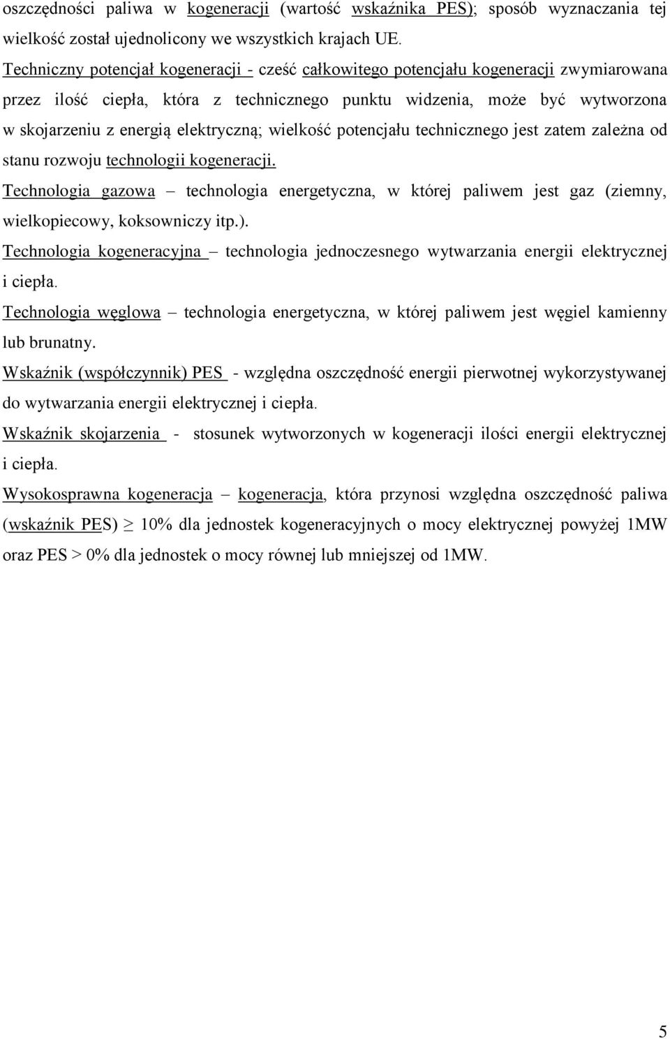 elektryczną; wielkość potencjału technicznego jest zatem zależna od stanu rozwoju technologii kogeneracji.