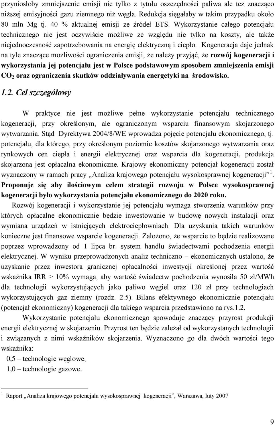 Wykorzystanie całego potencjału technicznego nie jest oczywiście możliwe ze względu nie tylko na koszty, ale także niejednoczesność zapotrzebowania na energię elektryczną i ciepło.