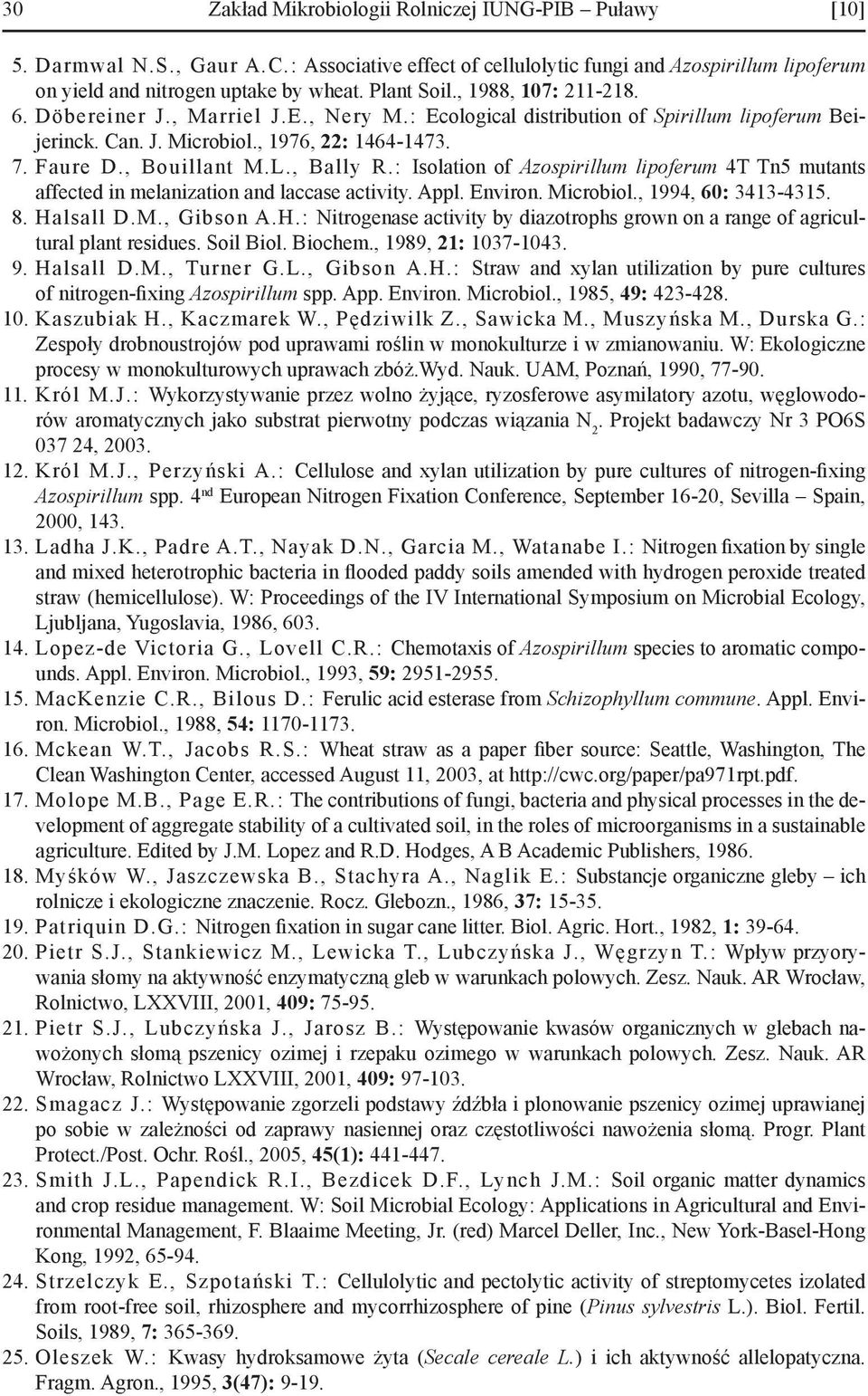 L., Bally R.: Isolation of Azospirillum lipoferum 4T Tn5 mutants affected in melanization and laccase activity. Appl. Environ. Microbiol., 1994, 60: 3413-4315. 8. Ha