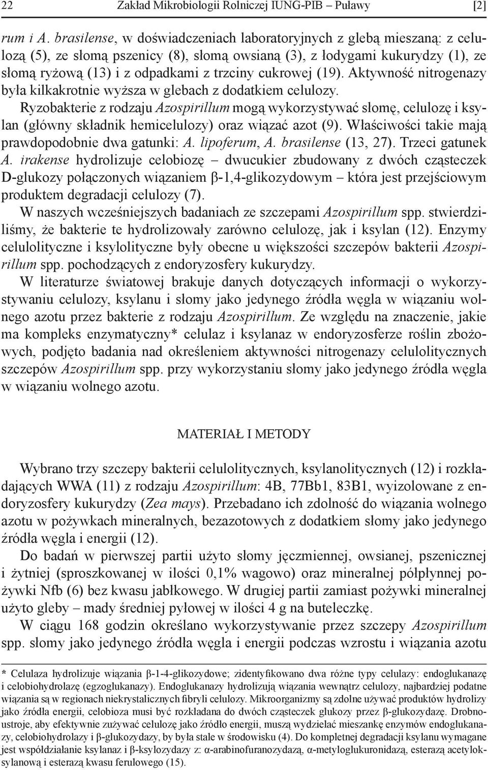 cukrowej (19). Aktywność nitrogenazy była kilkakrotnie wyższa w glebach z dodatkiem celulozy.