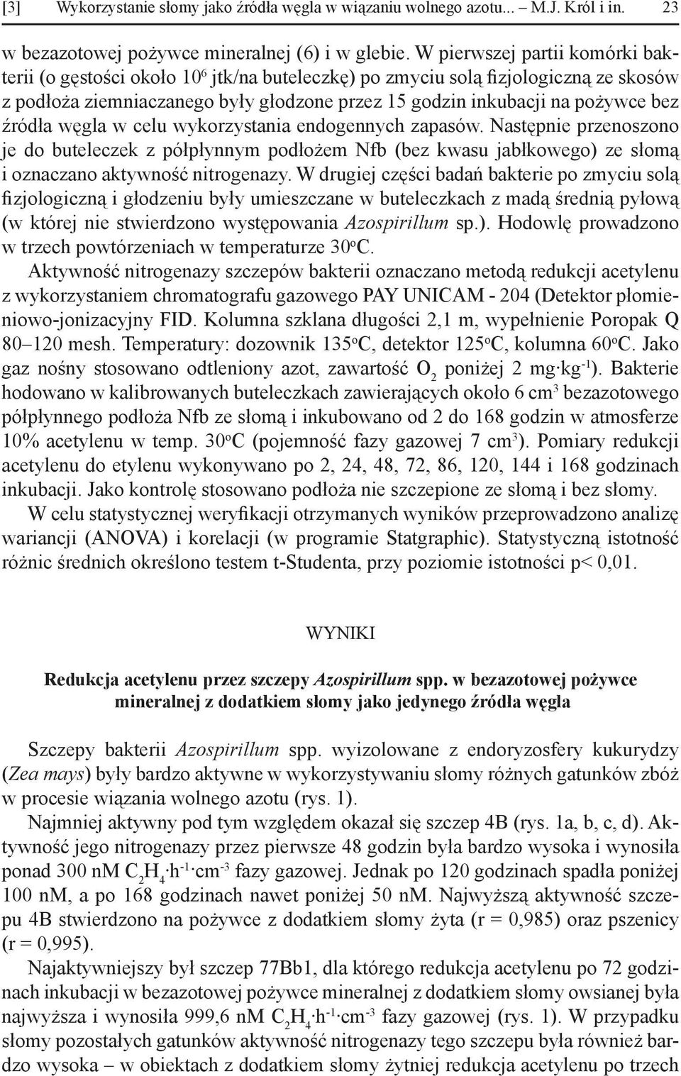 źródła węgla w celu wykorzystania endogennych zapasów. Następnie przenoszono je do buteleczek z półpłynnym podłożem Nfb (bez kwasu jabłkowego) ze słomą i oznaczano aktywność nitrogenazy.