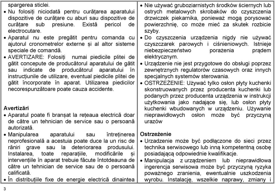 AVERTIZARE: Folosiți numai piedicile plitei de gătit concepute de producătorul aparatului de gătit sau indicate de producătorul aparatului în instrucțiunile de utilizare, eventual piedicile plitei de