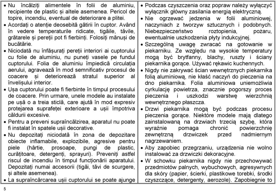 Niciodată nu înfășurați pereții interiori ai cuptorului cu folie de aluminiu, nu puneți vasele pe fundul cuptorului.