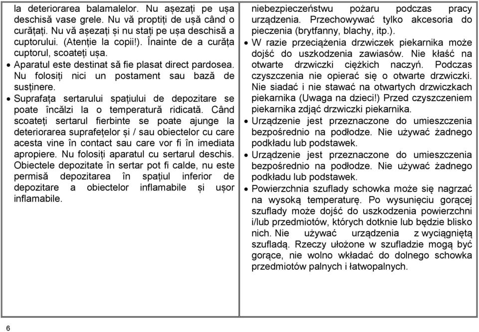 Suprafața sertarului spațiului de depozitare se poate încălzi la o temperatură ridicată.