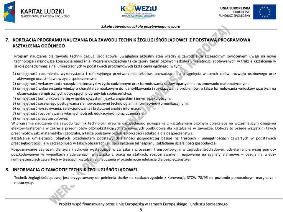 rogram uwzględnia także zapisy zadań ogólnych szkoły i umiejętności zdobywanych w trakcie kształcenia w szkole ponadgimnazjalnej umieszczonych w podstawach programowych kształcenia ogólnego, w tym: