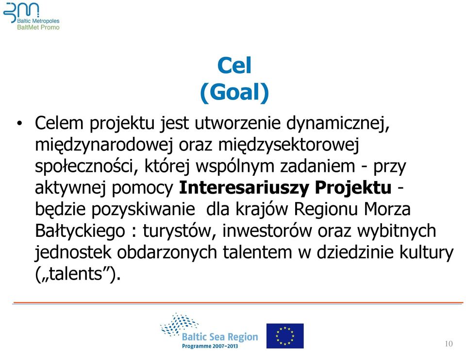 Interesariuszy Projektu - będzie pozyskiwanie dla krajów Regionu Morza Bałtyckiego :