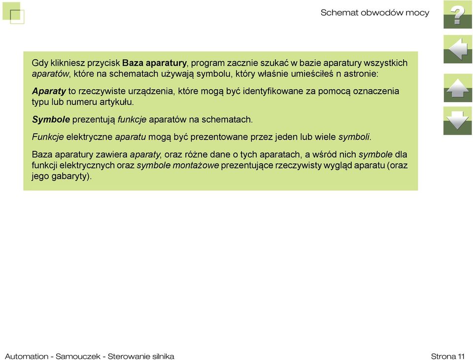 Symbole prezentują funkcje aparatów na schematach. Funkcje elektryczne aparatu mogą być prezentowane przez jeden lub wiele symboli.