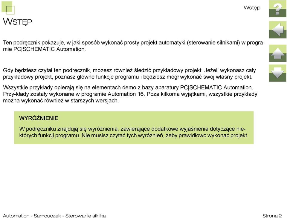 Wszystkie przykłady opierają się na elementach demo z bazy aparatury PC SCHEMATIC Automation. Przy-kłady zostały wykonane w programie Automation 16.