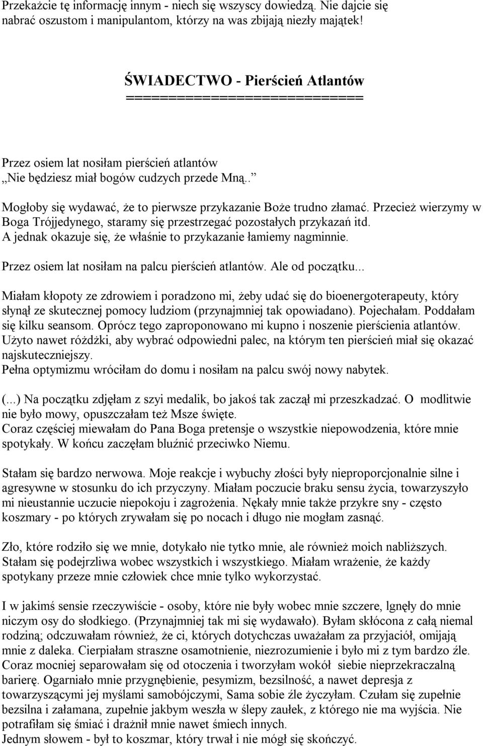 . Mogłoby się wydawać, że to pierwsze przykazanie Boże trudno złamać. Przecież wierzymy w Boga Trójjedynego, staramy się przestrzegać pozostałych przykazań itd.