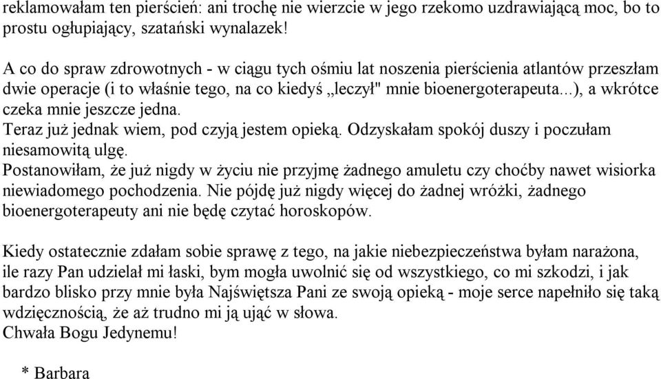 ..), a wkrótce czeka mnie jeszcze jedna. Teraz już jednak wiem, pod czyją jestem opieką. Odzyskałam spokój duszy i poczułam niesamowitą ulgę.
