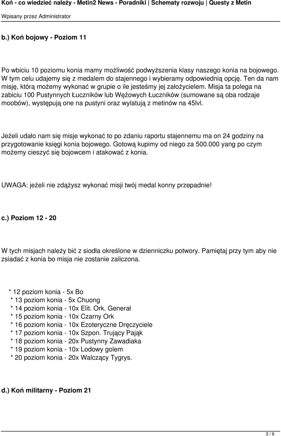 Misja ta polega na zabiciu 100 Pustynnych Łuczników lub Wężowych Łuczników (sumowane są oba rodzaje moobów), występują one na pustyni oraz wylatują z metinów na 45lvl.