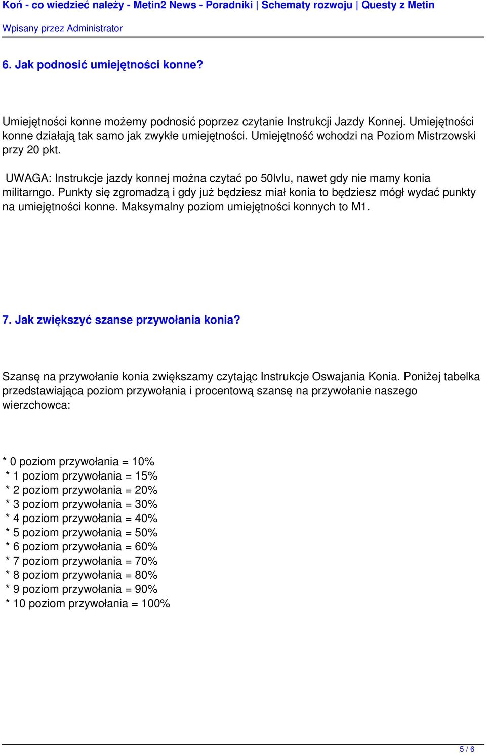 Punkty się zgromadzą i gdy już będziesz miał konia to będziesz mógł wydać punkty na umiejętności konne. Maksymalny poziom umiejętności konnych to M1. 7. Jak zwiększyć szanse przywołania konia?