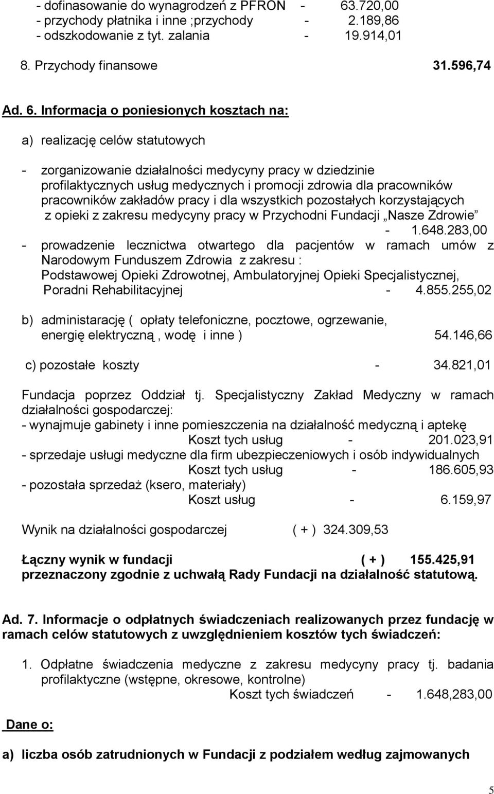Informacja o poniesionych kosztach na: a) realizację celów statutowych - zorganizowanie działalności medycyny pracy w dziedzinie profilaktycznych usług medycznych i promocji zdrowia dla pracowników
