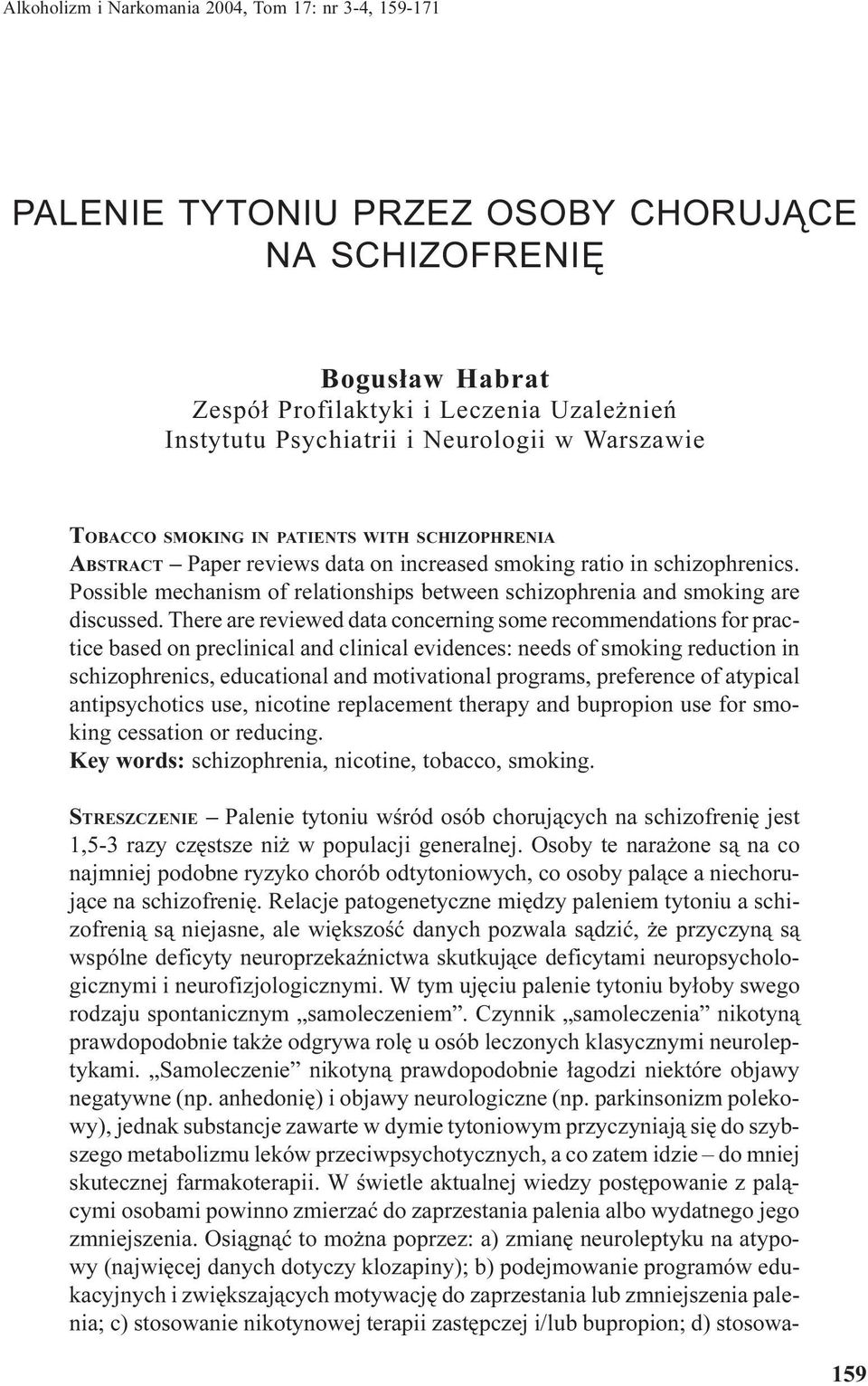 Possible mechanism of relationships between schizophrenia and smoking are discussed.