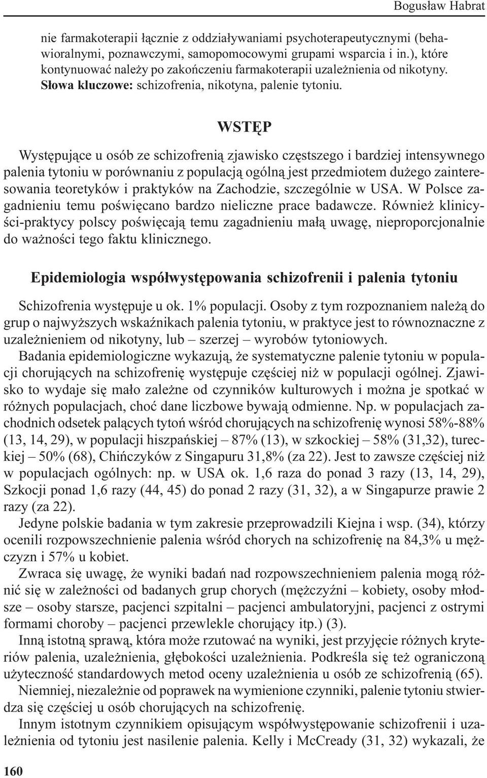 160 WSTÊP Wystêpuj¹ce u osób ze schizofreni¹ zjawisko czêstszego i bardziej intensywnego palenia tytoniu w porównaniu z populacj¹ ogóln¹ jest przedmiotem du ego zainteresowania teoretyków i praktyków