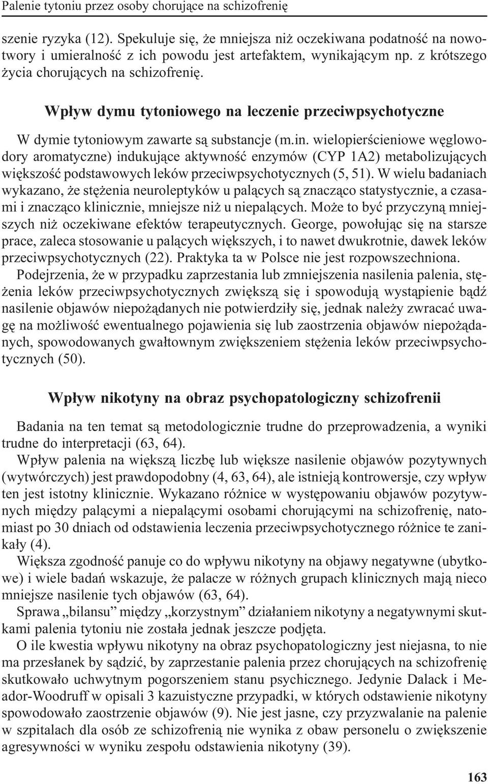 wielopierœcieniowe wêglowodory aromatyczne) indukuj¹ce aktywnoœæ enzymów (CYP 1A2) metabolizuj¹cych wiêkszoœæ podstawowych leków przeciwpsychotycznych (5, 51).