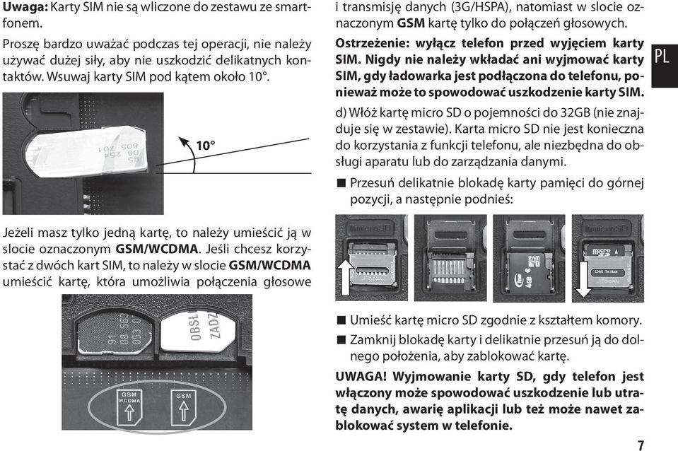 Nigdy nie należy wkładać ani wyjmować karty SIM, gdy ładowarka jest podłączona do telefonu, ponieważ może to spowodować uszkodzenie karty SIM.