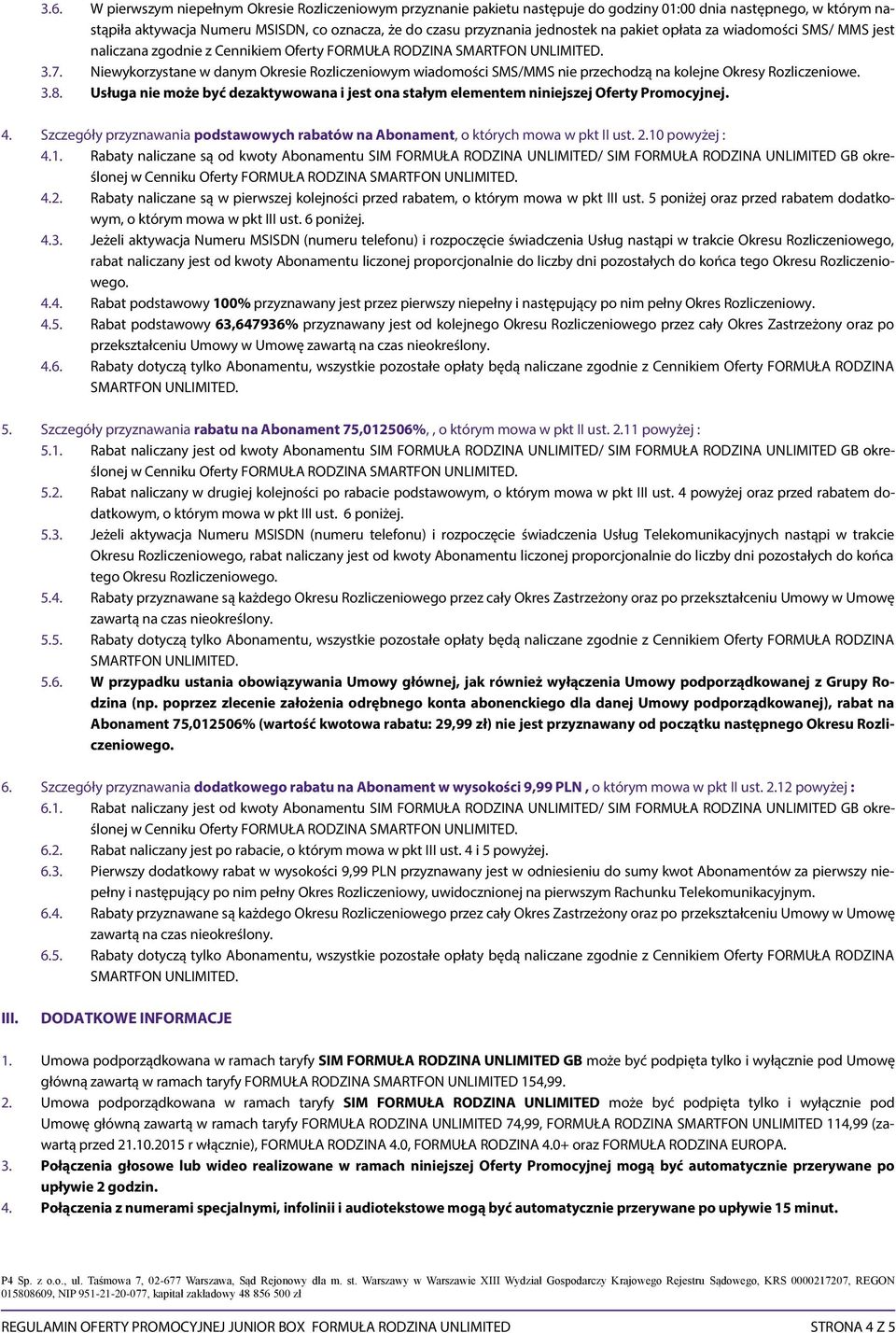 Niewykorzystane w danym Okresie Rozliczeniowym wiadomości SMS/MMS nie przechodzą na kolejne Okresy Rozliczeniowe. 3.8.