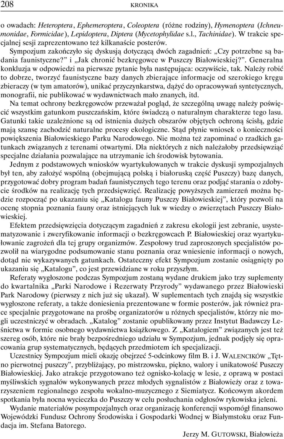 i Jak chronić bezkręgowce w Puszczy Białowieskiej?. Generalna konkluzja w odpowiedzi na pierwsze pytanie była następująca: oczywiście, tak.