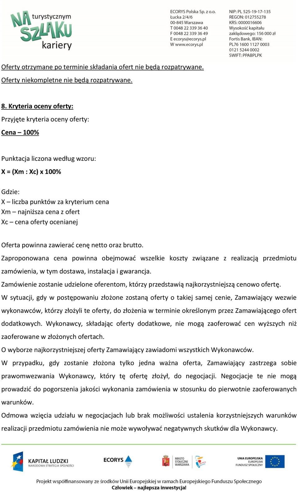 oferty ocenianej Oferta powinna zawierać cenę netto oraz brutto.