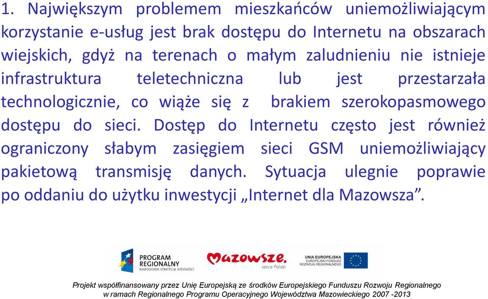 technologicznie, co wiąże się z brakiem szerokopasmowego dostępu do sieci.
