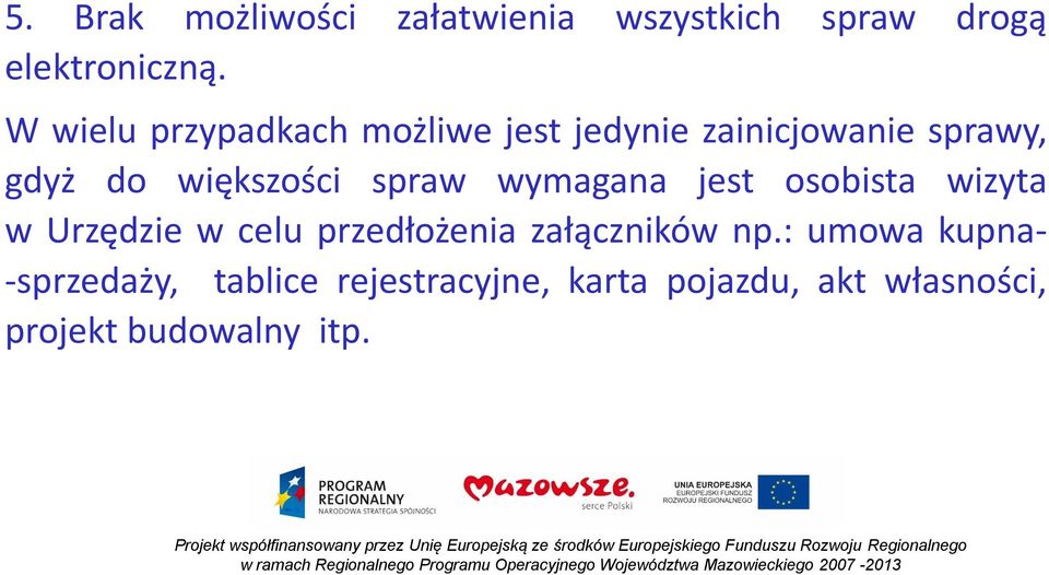 spraw wymagana jest osobista wizyta w Urzędzie w celu przedłożenia załączników np.